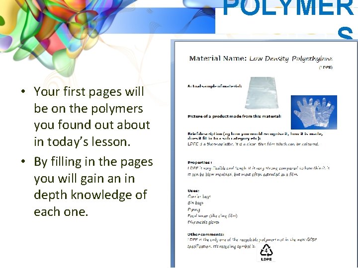POLYMER S Homework • Your first pages will be on the polymers you found