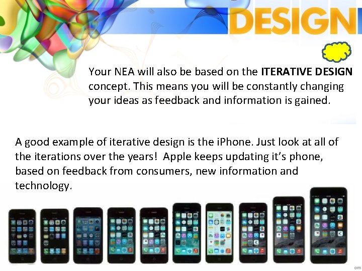 Your NEA will also be based on the ITERATIVE DESIGN concept. This means you