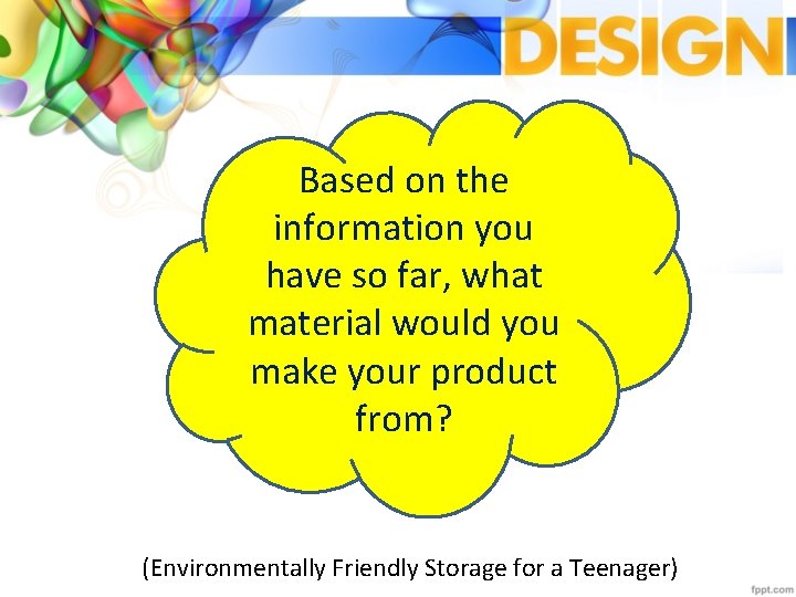 Based on the information you have so far, what material would you make your