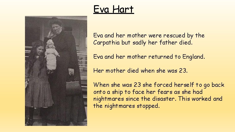 Eva Hart Eva and her mother were rescued by the Carpathia but sadly her