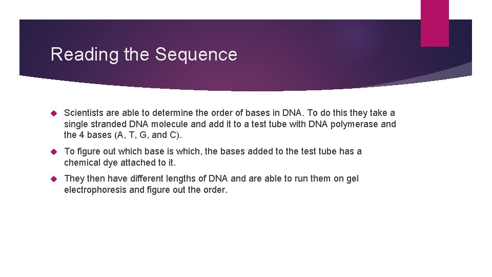 Reading the Sequence Scientists are able to determine the order of bases in DNA.