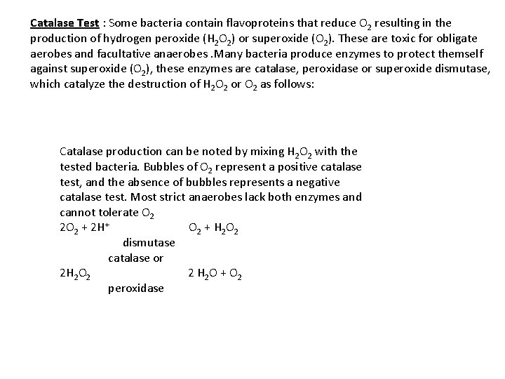 Catalase Test : Some bacteria contain flavoproteins that reduce O 2 resulting in the