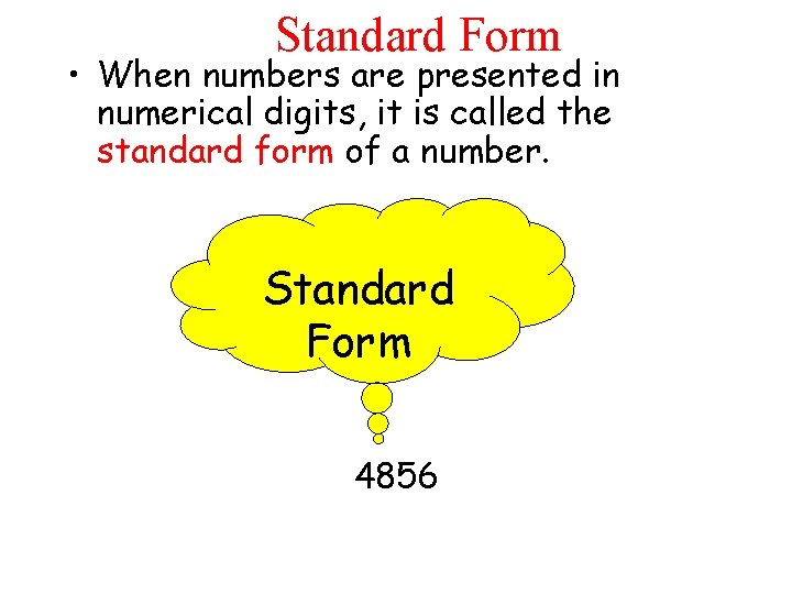 Standard Form • When numbers are presented in numerical digits, it is called the