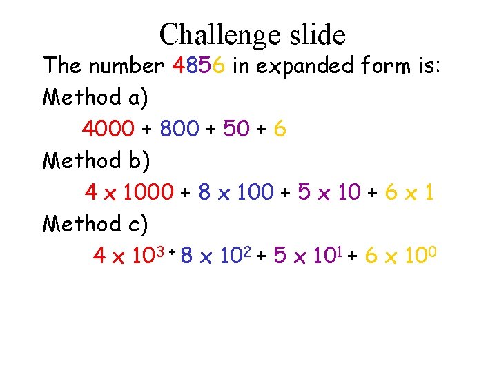 Challenge slide The number 4856 in expanded form is: Method a) 4000 + 800