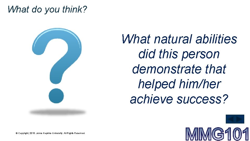What do you think? What natural abilities did this person demonstrate that helped him/her