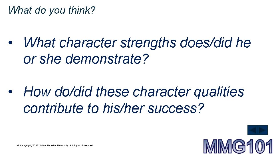 What do you think? • What character strengths does/did he or she demonstrate? •