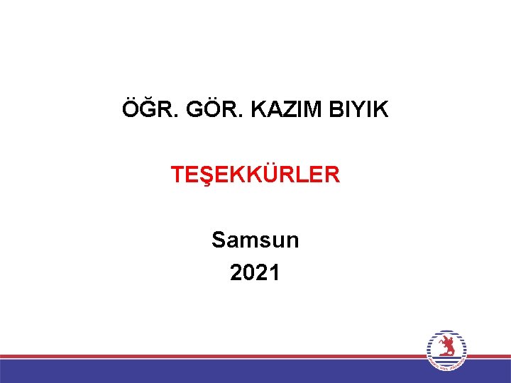 ÖĞR. GÖR. KAZIM BIYIK TEŞEKKÜRLER Samsun 2021 