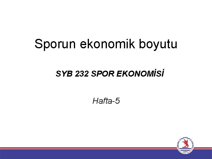 Sporun ekonomik boyutu SYB 232 SPOR EKONOMİSİ Hafta-5 
