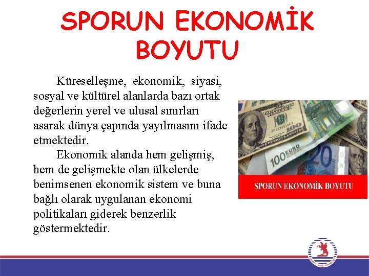 SPORUN EKONOMİK BOYUTU Küreselleşme, ekonomik, siyasi, sosyal ve kültürel alanlarda bazı ortak değerlerin yerel