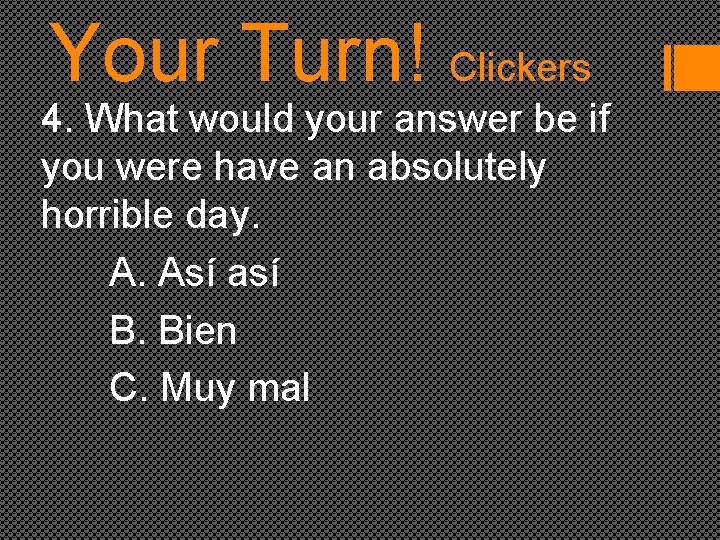 Your Turn! Clickers 4. What would your answer be if you were have an