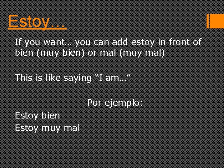 Estoy… If you want… you can add estoy in front of bien (muy bien)