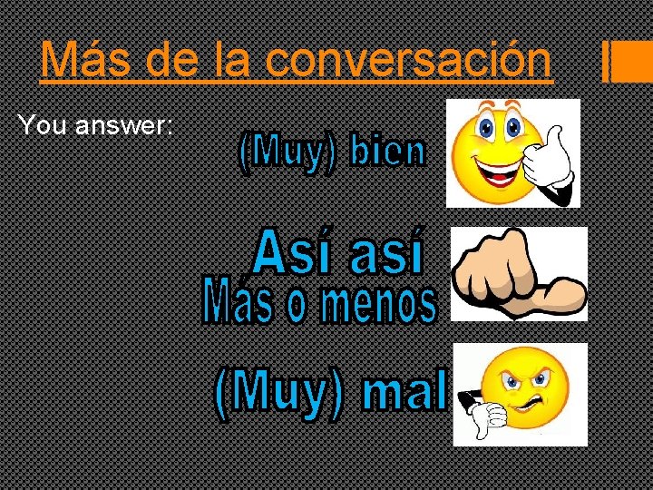 Más de la conversación You answer: 