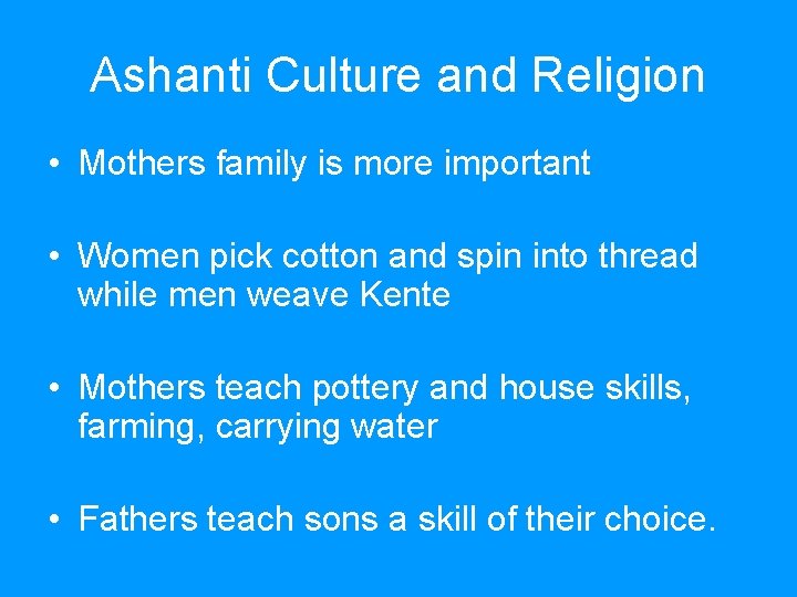 Ashanti Culture and Religion • Mothers family is more important • Women pick cotton