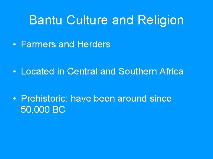 Bantu Culture and Religion • Farmers and Herders • Located in Central and Southern