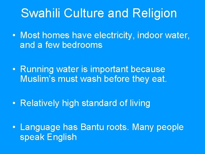 Swahili Culture and Religion • Most homes have electricity, indoor water, and a few