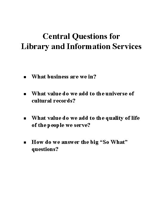 Central Questions for Library and Information Services n n What business are we in?