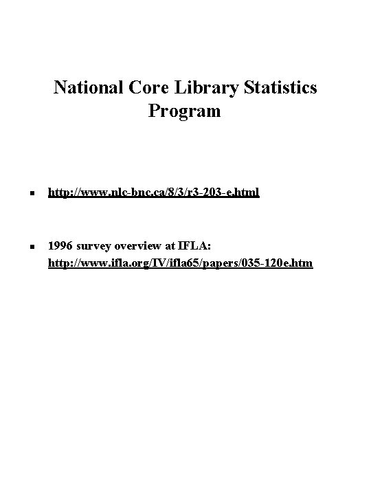 National Core Library Statistics Program n n http: //www. nlc-bnc. ca/8/3/r 3 -203 -e.