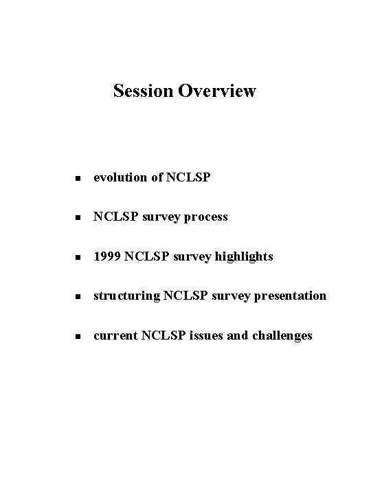 Session Overview n evolution of NCLSP n NCLSP survey process n 1999 NCLSP survey