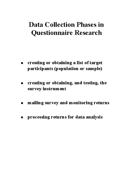 Data Collection Phases in Questionnaire Research n n creating or obtaining a list of