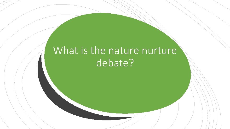 What is the nature nurture debate? 