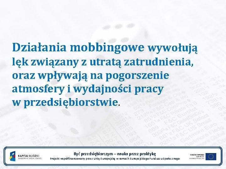 Działania mobbingowe wywołują lęk związany z utratą zatrudnienia, oraz wpływają na pogorszenie atmosfery i