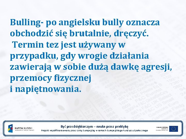 Bulling- po angielsku bully oznacza obchodzić się brutalnie, dręczyć. Termin tez jest używany w