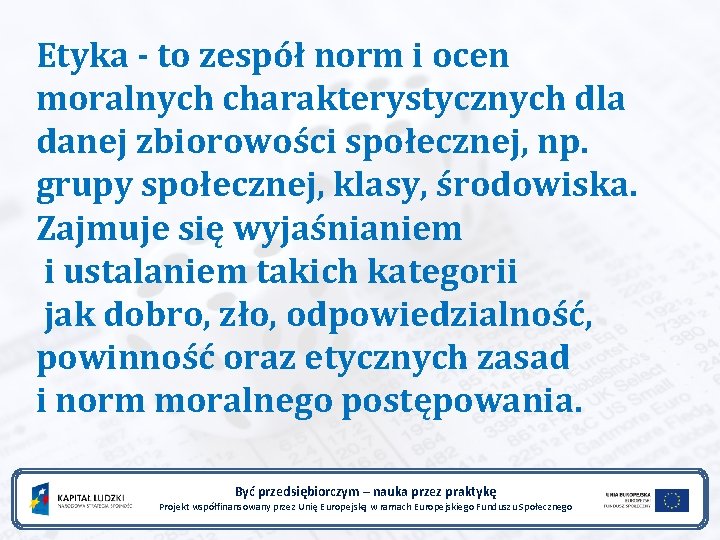 Etyka - to zespół norm i ocen moralnych charakterystycznych dla danej zbiorowości społecznej, np.