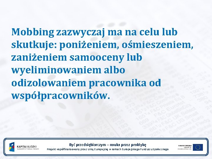 Mobbing zazwyczaj ma na celu lub skutkuje: poniżeniem, ośmieszeniem, zaniżeniem samooceny lub wyeliminowaniem albo