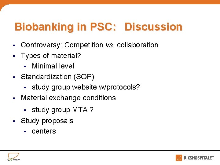 Biobanking in PSC: Discussion § § Controversy: Competition vs. collaboration Types of material? §