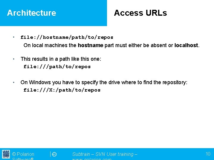 Architecture • Access URLs file: //hostname/path/to/repos On local machines the hostname part must either