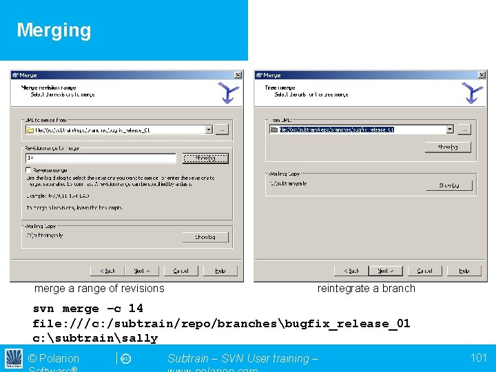 Merging merge a range of revisions reintegrate a branch svn merge –c 14 file: