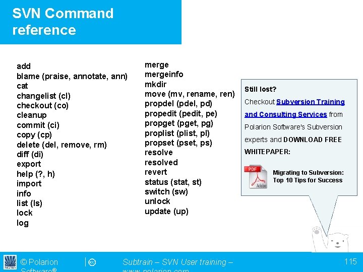 SVN Command reference add blame (praise, annotate, ann) cat changelist (cl) checkout (co) cleanup