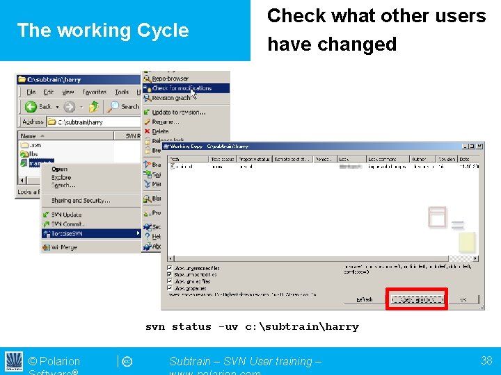 The working Cycle Check what other users have changed svn status -uv c: subtrainharry