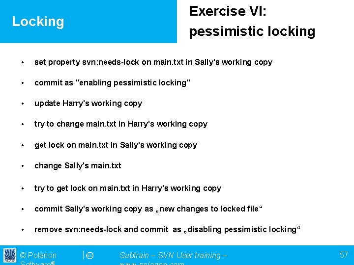 Exercise VI: pessimistic locking Locking • set property svn: needs-lock on main. txt in