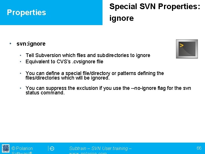 Properties Special SVN Properties: ignore • svn: ignore • Tell Subversion which files and