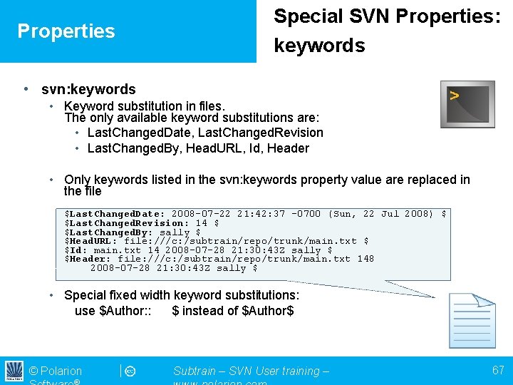 Properties Special SVN Properties: keywords • svn: keywords • Keyword substitution in files. The