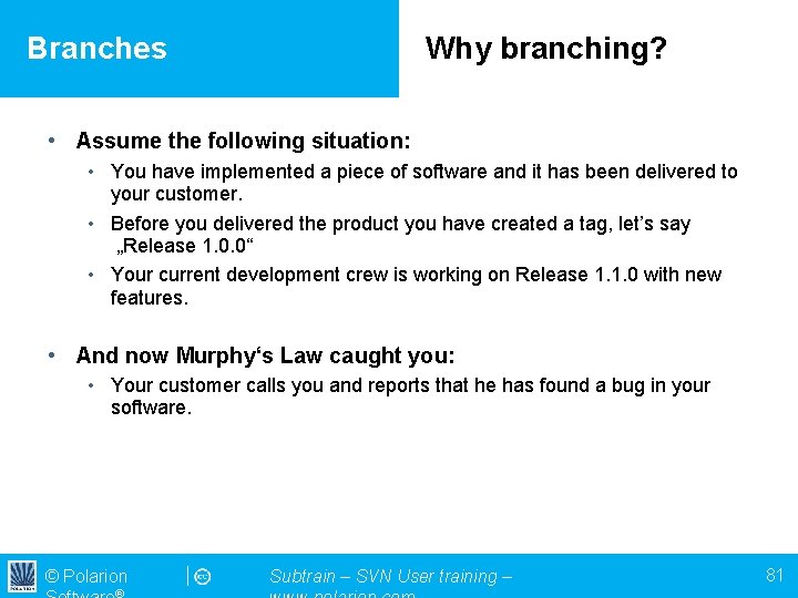Branches Why branching? • Assume the following situation: • You have implemented a piece
