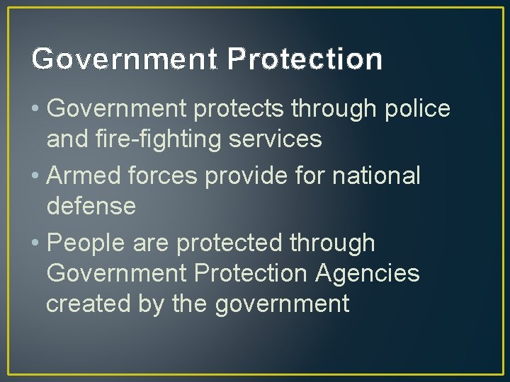 Government Protection • Government protects through police and fire-fighting services • Armed forces provide