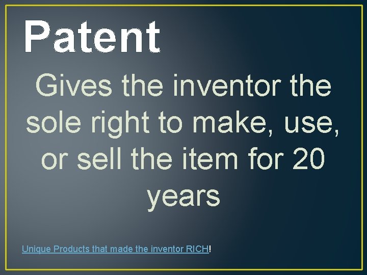 Patent Gives the inventor the sole right to make, use, or sell the item