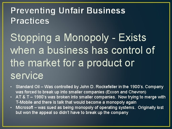 Preventing Unfair Business Practices Stopping a Monopoly - Exists when a business has control