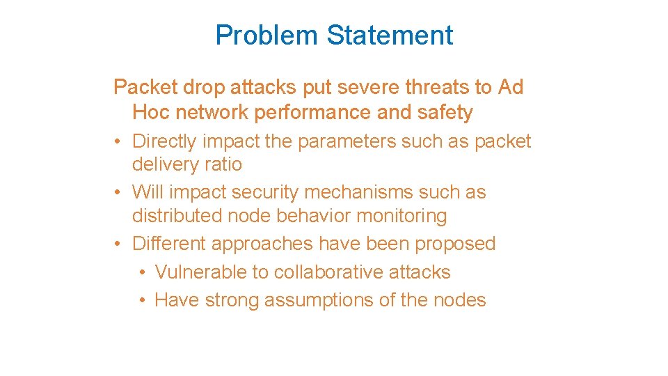 Problem Statement Packet drop attacks put severe threats to Ad Hoc network performance and