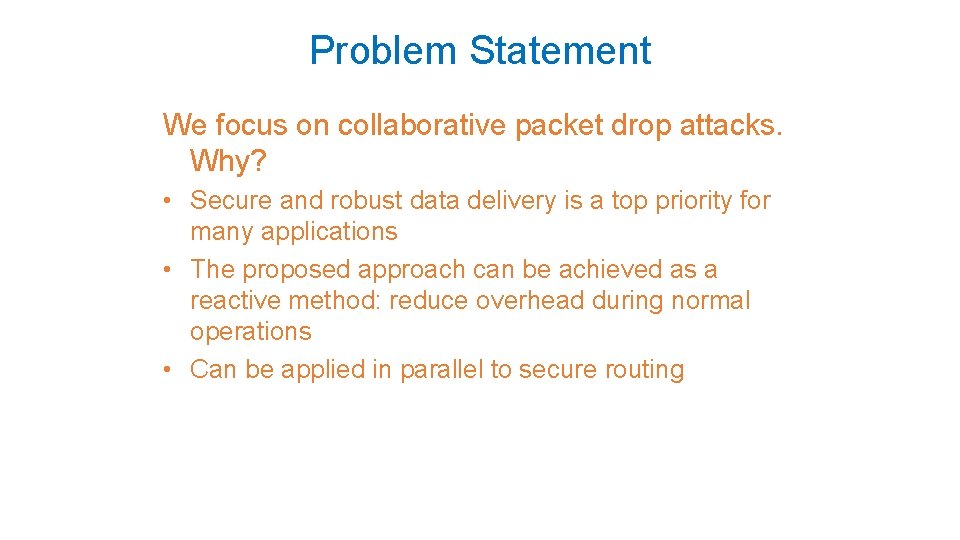 Problem Statement We focus on collaborative packet drop attacks. Why? • Secure and robust