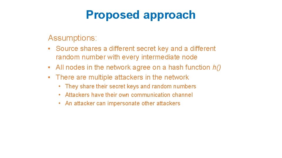 Proposed approach Assumptions: • Source shares a different secret key and a different random
