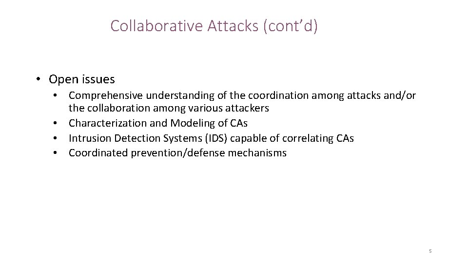 Collaborative Attacks (cont’d) • Open issues • Comprehensive understanding of the coordination among attacks