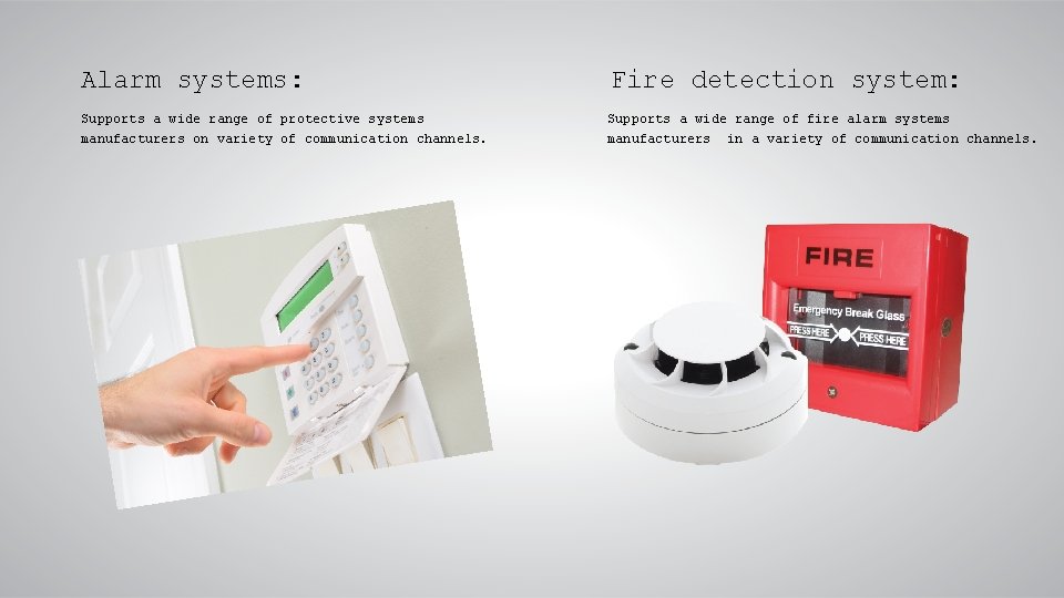 Alarm systems: Fire detection system: Supports a wide range of protective systems manufacturers on