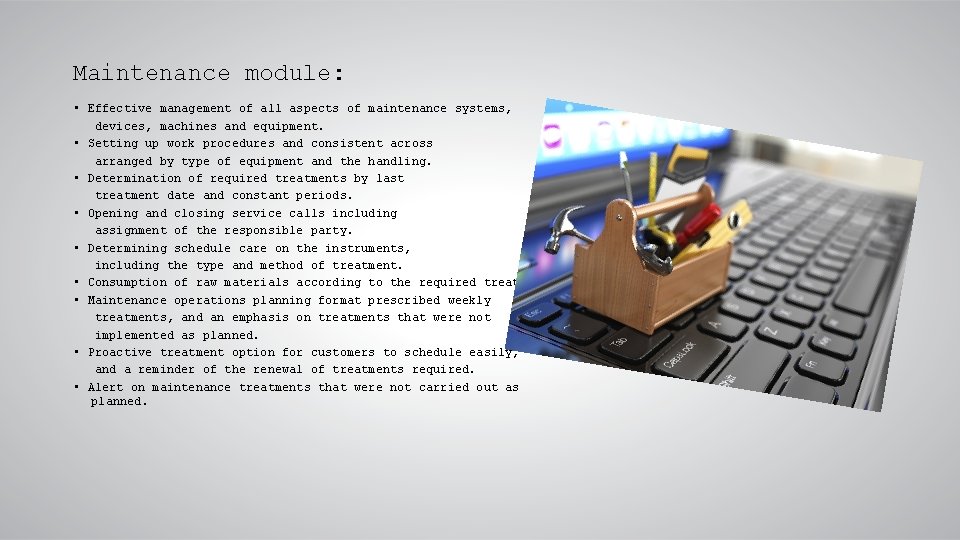 Maintenance module: • Effective management of all aspects of maintenance systems, devices, machines and