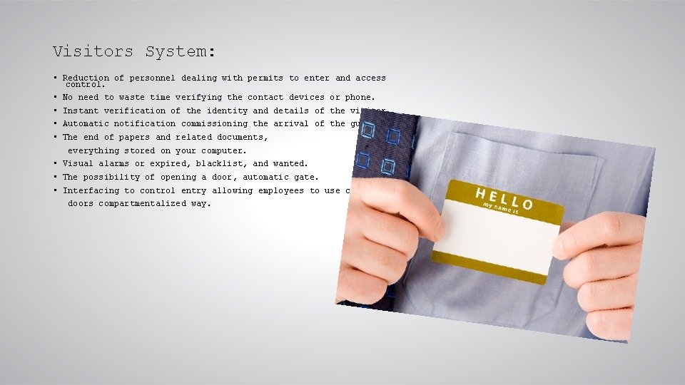 Visitors System: • Reduction of personnel dealing with permits to enter and access control.