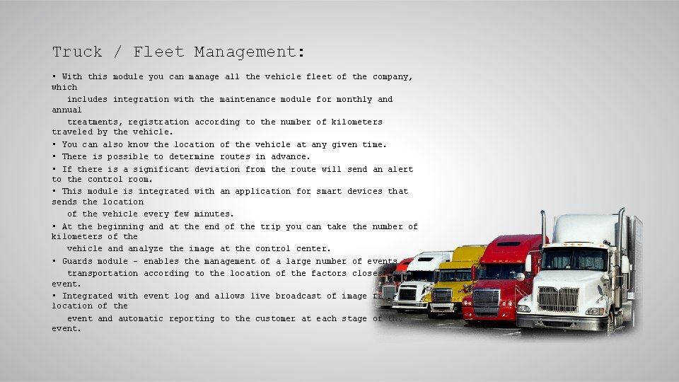 Truck / Fleet Management: • With this module you can manage all the vehicle