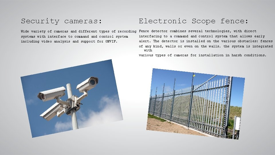 Security cameras: Electronic Scope fence: Wide variety of cameras and different types of recording