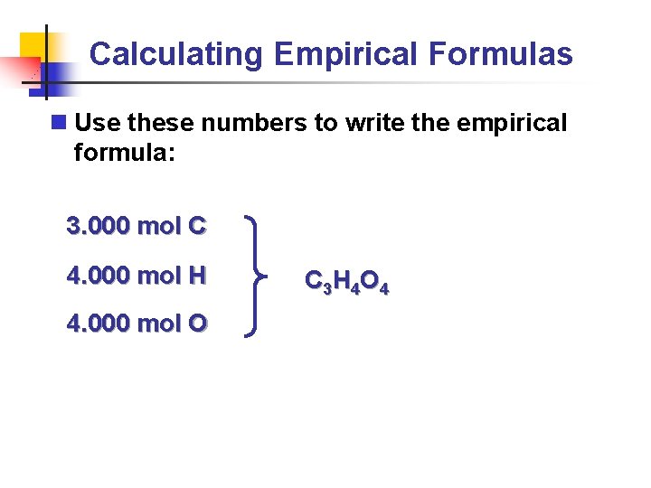 Calculating Empirical Formulas n Use these numbers to write the empirical formula: 3. 000